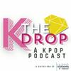 undefined THE KDROP: A KPop Podcast