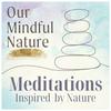 undefined Our Mindful Nature: Meditation Inspired by Nature to Soothe the Overwhelmed Mind and Ease Anxiety