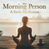 undefined The Morning Person A Daily Meditation