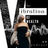 undefined The Vibration of Wealth Podcast