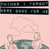 undefined Things I Forgot Were Good For Me