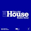 undefined This Old House Radio Hour