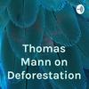 undefined Thomas Mann on Deforestation