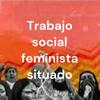 undefined Trabajo Social feminista situado