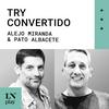 undefined Try convertido con Pato Albacete y Alejo Miranda