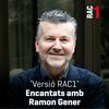 undefined Versió RAC1 - Encantats amb Ramon Gener