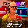 undefined Versió RAC1 - Txabi Franquesa. Això sí que no
