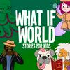 undefined What If World - Stories for Kids