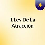 Podcast #1 Ley De La Atracción