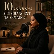 Podcast 10 min pour changer ta semaine.