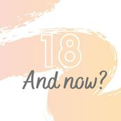 Podcast 18 and now?