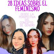 Podcast 28 IDEAS SOBRE EL FEMINISMO