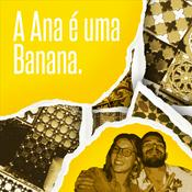 Podcast A Ana é uma Banana