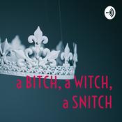 Podcast a BITCH, a WITCH, a SNITCH