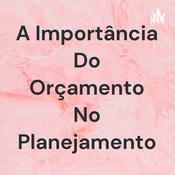 Podcast A Importância Do Orçamento No Planejamento