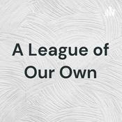 Podcast A League of Our Own