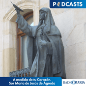 Podcast A medida de tu Corazón. Sor María de Jesús de Ágreda