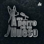 Podcast ¡A OTRO PERRO CON ESE HUESO!