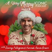 Podcast A Very Merry Iconic Podcast with Danny & Hannah & Friends!
