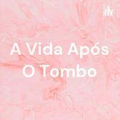 Podcast A Vida Após O Tombo
