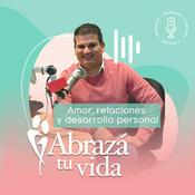 Podcast Abrazá tu Vida | Amor, relaciones y desarrollo personal