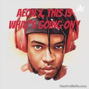 Podcast Aeon X, This Is what’s going on !