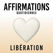 Podcast Affirmations Quotidiennes - Libération