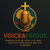 Podcast VoiceAfrique: Perspectives on Faith , Life and Politics from Africa and the Diaspora