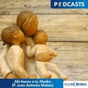 Podcast Ahí tienes a tu Madre (P. Juan Antonio Mateo)
