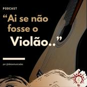 Podcast “Ai se não fosse o Violão...”