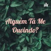 Podcast Alguém Tá Me Ouvindo?