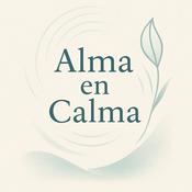 Podcast Alma en Calma: Meditaciones para la vida diaria