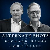 Podcast Alternate Shots with Richard Haass and John Ellis