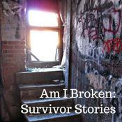 Podcast Am I Broken: Survivor Stories