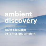 Podcast Ambient Discovery – Le podcast dédié à la musique ambient, drone et atmosphérique