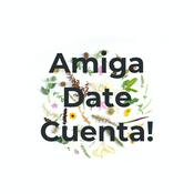 Podcast Amiga Date Cuenta!