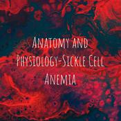 Podcast Anatomy and Physiology-Sickle Cell Anemia