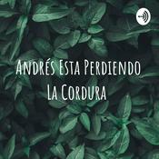 Podcast Andrés Esta Perdiendo La Cordura