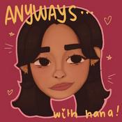 Podcast Anyways with Hana