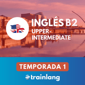 Podcast Aprende inglés con Trainlang | Nivel B2 Upper-intermediate (Temporada 1)