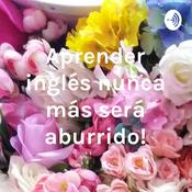 Podcast ¡Aprender inglés nunca más será aburrido!
