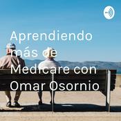 Podcast Aprendiendo más de Medicare con Omar Osornio