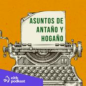 Podcast Asuntos de antaño y hogaño