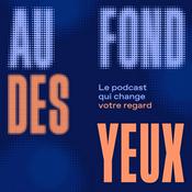 Podcast Au fond des yeux