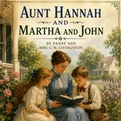 Podcast Aunt Hannah and Martha and John by Pansy and Mrs. C. M. Livingston