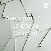 Podcast Aventuras En La Época Colonial