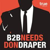 Podcast B2B Marketing Needs Don Draper