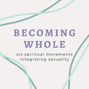 Podcast Becoming Whole: Six Spiritual Movements