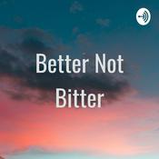 Podcast Better Not Bitter