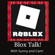 Podcast Blox Talk! Roblox discussions with Sunny and Cam!